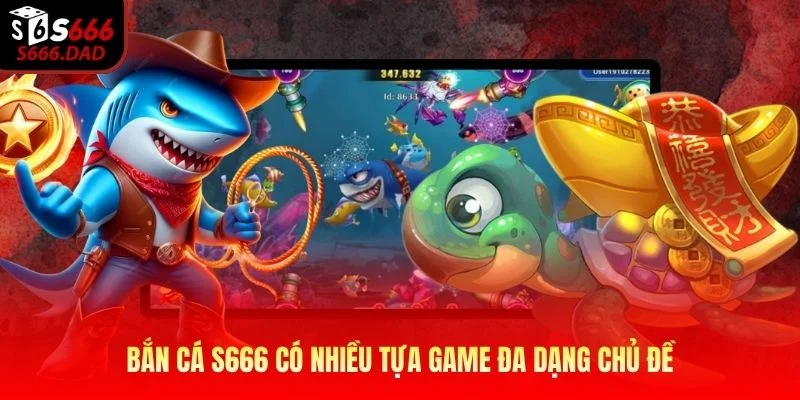 Bắn cá S666 có nhiều tựa game đa dạng chủ đề Bắn cá S666 có nhiều tựa game đa dạng chủ đề