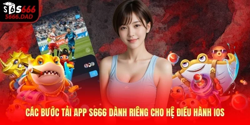 Các bước tải app S666 dành riêng cho hệ điều hành iOS Các bước tải app S666 dành riêng cho hệ điều hành iOS