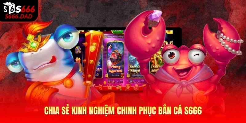 Chia sẻ kinh nghiệm chinh phục bắn cá S666 Chia sẻ kinh nghiệm chinh phục bắn cá S666