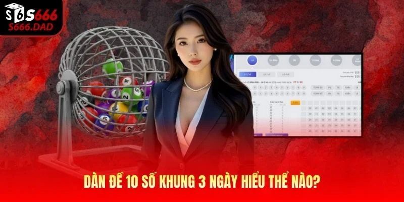 Dàn đề 10 số khung 3 ngày hiểu thể nào?