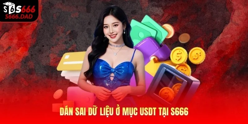 Dán sai dữ liệu ở mục USDT tại S666