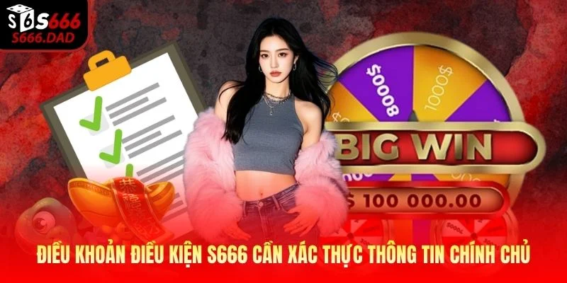 Điều khoản điều kiện S666 cần xác thực thông tin chính chủ Điều khoản điều kiện S666 cần xác thực thông tin chính chủ