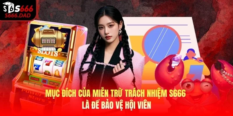 Mục đích của miễn trừ trách nhiệm S666 là để bảo vệ hội viên