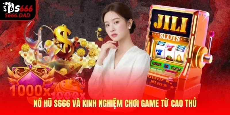 Nổ hũ S666 và kinh nghiệm chơi game từ cao thủ Nổ hũ S666 và kinh nghiệm chơi game từ cao thủ