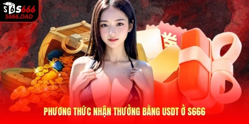 Phương thức nhận thưởng bằng USDT ở S666