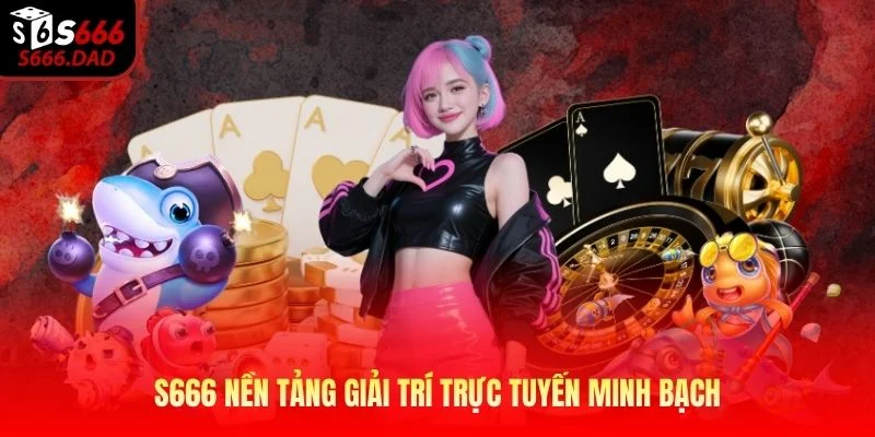 S666 nền tảng giải trí trực tuyến minh bạch S666 nền tảng giải trí trực tuyến minh bạch
