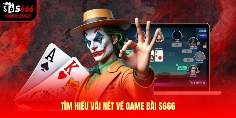 Tìm hiểu vài nét về game bài S666 Tìm hiểu vài nét về game bài S666